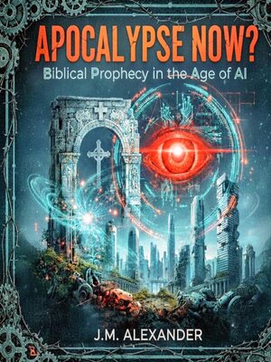 cover image of Apocalypse Now? Biblical Prophecy in the Age of AI